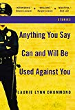 Book Anything You Say Can and Will Be Used Against You: Stories free