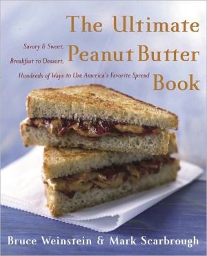 Book The Ultimate Peanut Butter Book: Savory and Sweet, Breakfast to Dessert, Hundereds of Ways to Use America's Favorite Spread (Ultimate Cookbooks) free