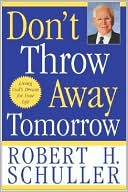 Book Don't Throw Away Tomorrow: Living God’s Dream for Your Life free