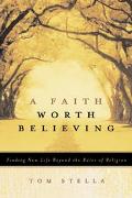 Book A Faith Worth Believing: Finding New Life Beyond the Rules of Religion free