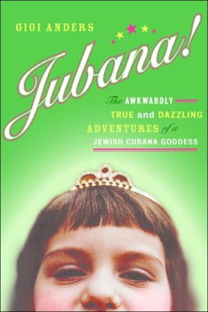 Book Jubana!: The Awkwardly True and Dazzling Adventures of a Jewish Cubana Goddess free