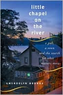Book Little Chapel on the River: A Pub, a Town and the Search for What Matters Most free
