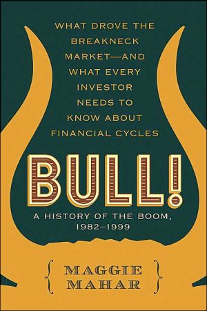 Book Bull! : A History of the Boom, 1982-1999: What drove the Breakneck Market--and What Every Investor Needs to Know About Financial Cycles free