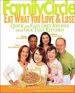 Book Family Circle Eat What You Love & Lose: Quick and Easy Diet Recipes from Our Test Kitchen free