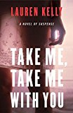 Book Take Me, Take Me with You: A Novel of Suspense free