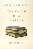 Book The Faith of a Writer: Life, Craft, Art free