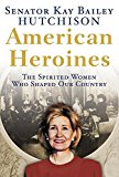Book American Heroines: The Spirited Women Who Shaped Our Country free