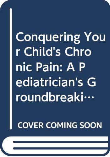 Book Conquering Your Child's Chronic Pain: A Pediatrician's Groundbreaking Mind-body Guide For Parents free