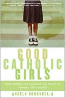 Book Good Catholic Girls: How Women Are Leading the Fight to Change the Church free Book Good Catholic Girls: How Women Are Leading the Fight to Change the Church free