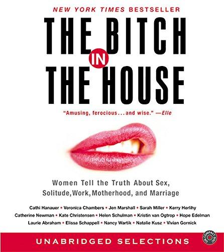 Book The Bitch in the House CD: Women Tell the Truth About Sex, Solitude, Work, Motherhood, and Marriage free