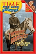 Book Time For Kids: Theodore Roosevelt: The Adventurous President (Time for Kids Biographies) free