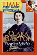 Book Time For Kids: Clara Barton: Angel of the Battlefield (Time for Kids: Biographies) free