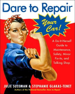 Book Dare To Repair Your Car: A Do-It-Herself Guide to Maintenance, Safety, Minor Fix-Its, and Talking Shop free