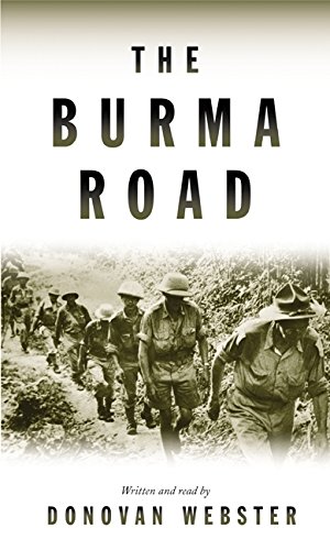 Book The Burma Road: The Epic Story of the China-Burma-India Theater in World War II free