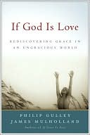 Book If God Is Love: Rediscovering Grace in an Ungracious World (Gulley, Philip) free