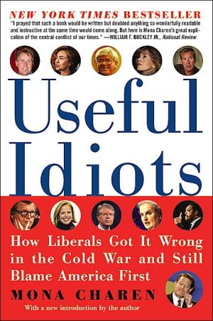 Book Useful Idiots: How Liberals Got It Wrong in the Cold War and Still Blame America First free