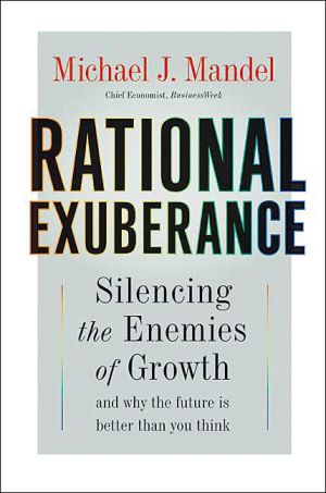 Book Rational Exuberance: Silencing the Enemies of Growth and Why the Future Is Better Than You Think free