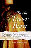 Book To the Tower Born: A Novel of the Lost Princes free