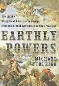 Book Earthly Powers: The Clash of Religion and Politics in Europe, from the French Revolution to the Great War free