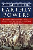 Book Earthly Powers: The Clash of Religion and Politics in Europe, from the French Revolution to the Great War free