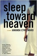 Book Sleep Toward Heaven: A Novel free