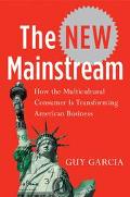Book The New Mainstream: How the Multicultural Consumer Is Transforming American Business free