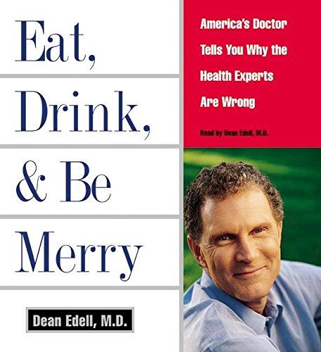 Book Eat, Drink, & Be Merry CD: America's Doctor Tells You Why the Health Experts are Wrong free