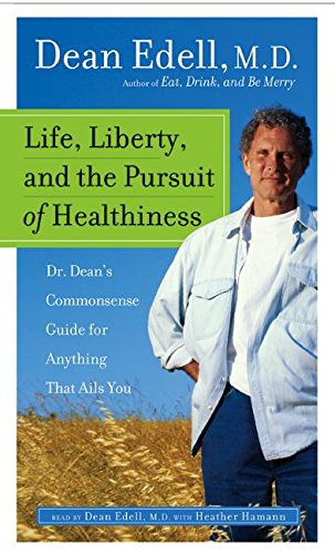 Book Life, Liberty, and the Pursuit of Healthiness: Dr. Dean's Commonsense Guide for Anything That Ails You free
