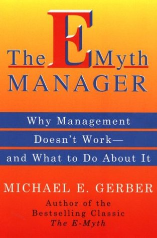 Book The E-myth Manager: Why Management Doesn't Work And What To Do About It free