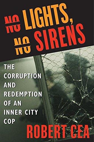 Book No Lights, No Sirens: The Corruption and Redemption of an Inner City Cop free
