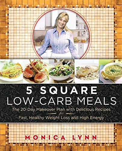 Book 5 Square Low-Carb Meals: The 20-Day Makeover Plan with Delicious Recipes for Fast, Healthy Weight Loss and High Energy free