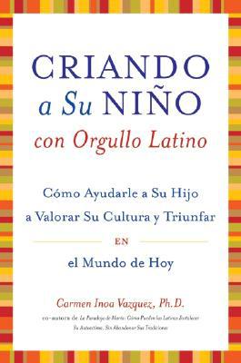 Book Criando a Su Nino con Orgullo Latino: Como Ayudarle a Su Hijo a Valorar Su Cultura y Triunfar en el Mundo de Hoy (Spanish Edition) free