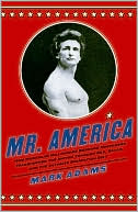 Book Mr. America: How Muscular Millionaire Bernarr Macfadden Transformed the Nation Through Sex, Salad, and the Ultimate Starvation Diet free