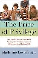 Book The Price of Privilege: How Parental Pressure and Material Advantage Are Creating a Generation of Disconnected and Unhappy Kids free