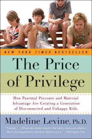 Book The Price of Privilege: How Parental Pressure and Material Advantage Are Creating a Generation of Disconnected and Unhappy Kids free