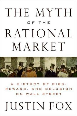 Book The Myth of the Rational Market: A History of Risk, Reward, and Delusion on Wall Street free