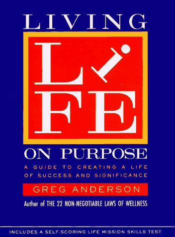 Book Living Life on Purpose: A Guide to Creating a Life of Success and Significance free
