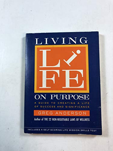 Book Living Life on Purpose: A Guide to Creating a Life of Success and Significance free