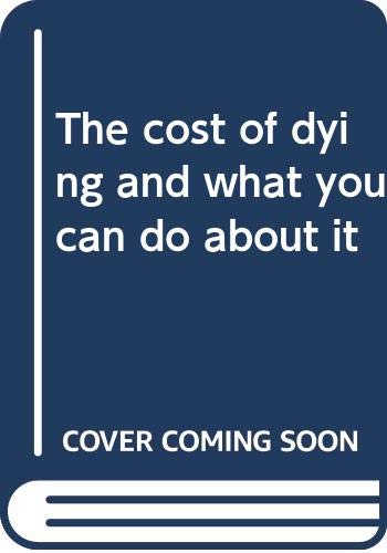 Book The cost of dying and what you can do about it free