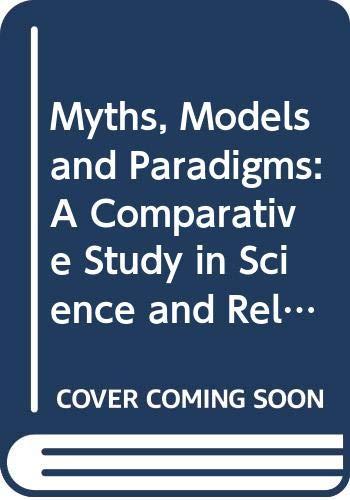 Book Myths, Models And Paradigms: A Comparative Study In Science And Religion free