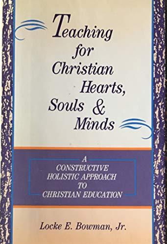 Book Teaching For Christian Hearts, Souls, And Minds: A Constructive, Holistic Approach To Christian Education free