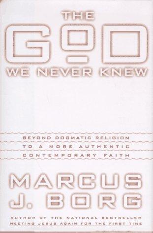 Book The God We Never Knew: Beyond Dogmatic Religion to a More Authentic Contemporary Faith free