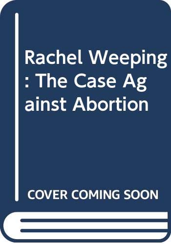 Book Rachel Weeping: The Case Against Abortion free