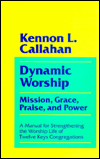 Book Dynamic Worship: Mission, Grace, Praise, and Power : A Manual for Strengthening the Worship Life of Twelve Keys Congregations free