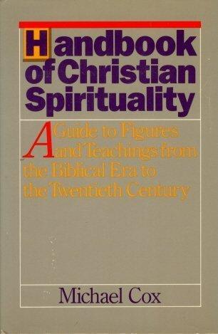 Book Handbook of Christian Spirituality: A Guide to Figures and Teachings from the Biblical Era to the Twentieth Century free