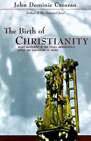 Book The Birth of Christianity: Discovering What Happened In the Years Immediately After the Execution Of Jesus free