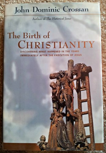Book The Birth of Christianity: Discovering What Happened in the Years Immediately After the Execution of Jesus free