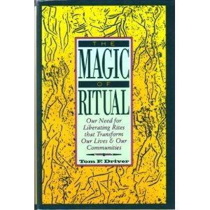 Book The Magic of Ritual: Our Need for Liberating Rites That Transform Our Lives and Our Communities free