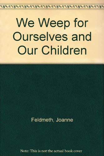 Book We Weep for Ourselves and Our Children: A Christian Guide for Survivors of Childhood Sexual Abuse free