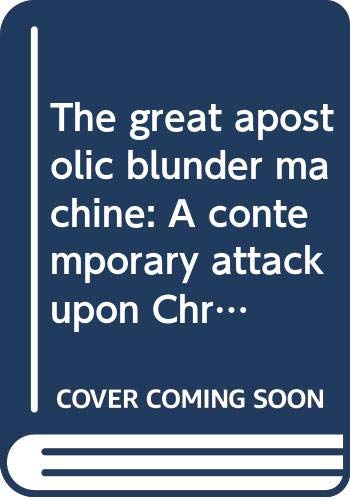 Book The great apostolic blunder machine: A contemporary attack upon Christendom free